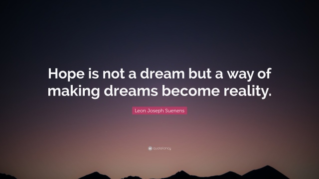 1835167-Leon-Joseph-Suenens-Quote-Hope-is-not-a-dream-but-a-way-of-making